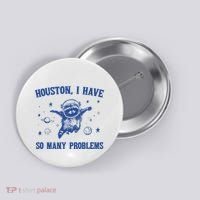 Houston I Have So Many Problems Button thumb 0