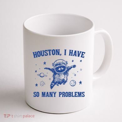 Houston I Have So Many Problems Coffee Mug back