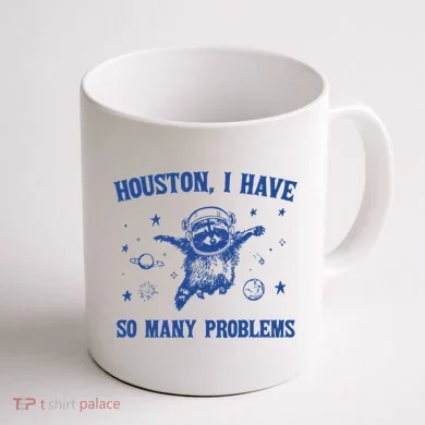 Houston I Have So Many Problems Coffee Mug back