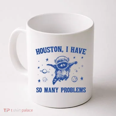 Houston I Have So Many Problems Coffee Mug