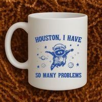 Houston I Have So Many Problems Coffee Mug thumb 2