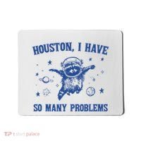 Houston I Have So Many Problems Mousepad thumb 0