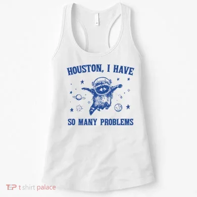 Houston I Have So Many Problems Women's Tank Top