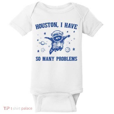 Houston I Have So Many Problems Baby Bodysuit