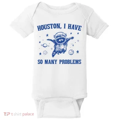 Houston I Have So Many Problems Baby Bodysuit