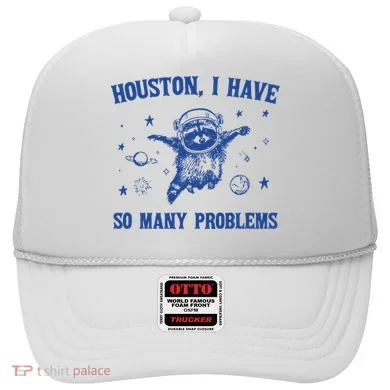 Houston I Have So Many Problems Hat