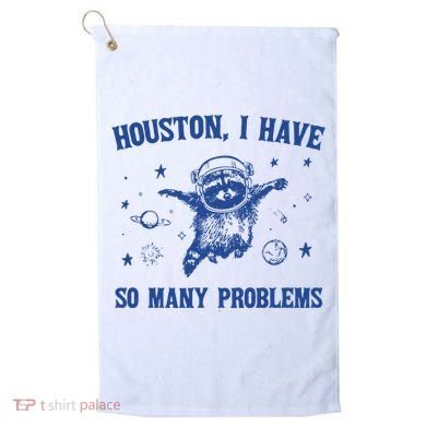 Houston I Have So Many Problems Golf Towel