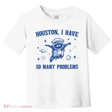 Houston I Have So Many Problems Toddler T-Shirt
