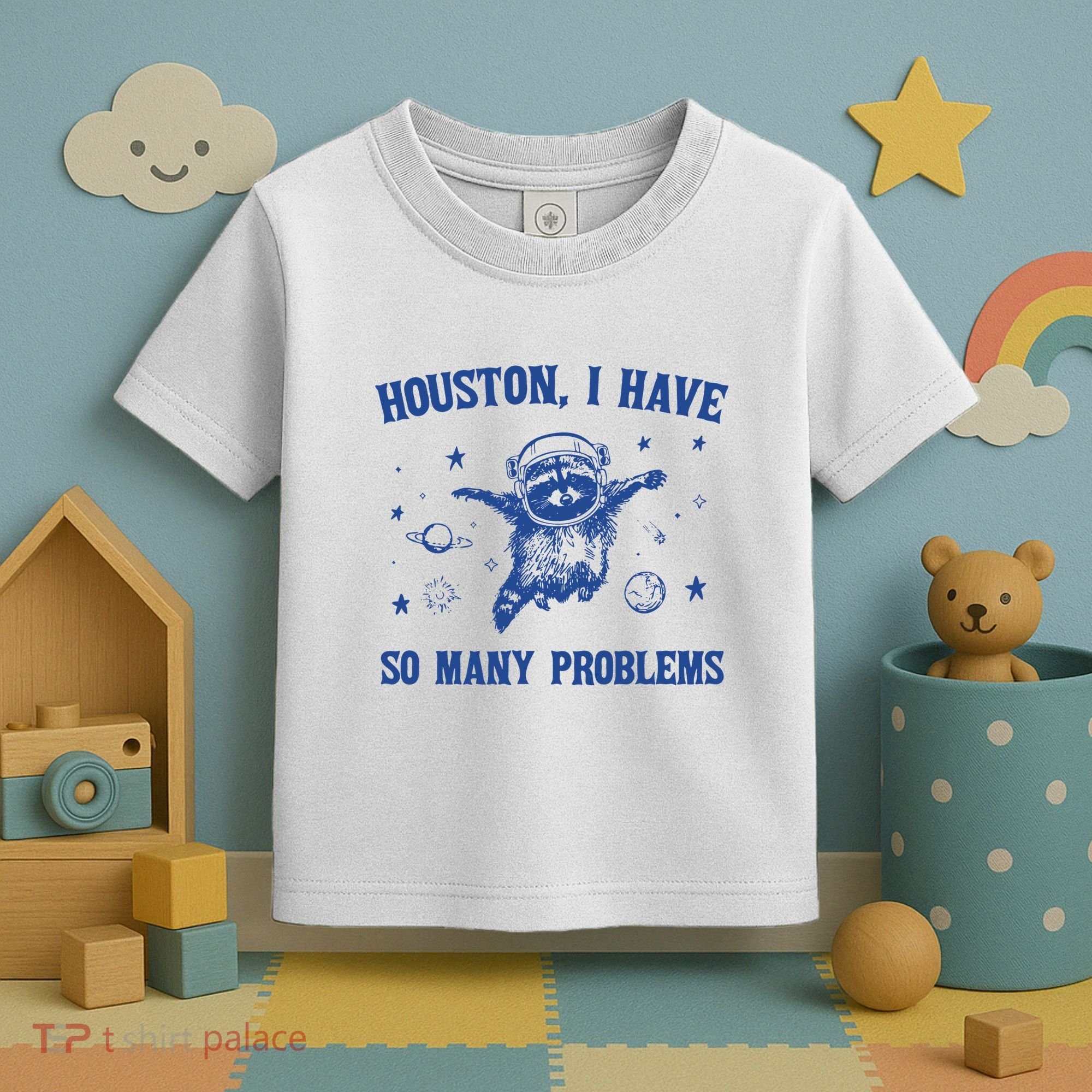 Houston I Have So Many Problems Toddler T-Shirt