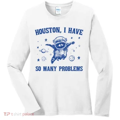 Houston I Have So Many Problems Women's Long Sleeve Shirt
