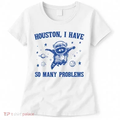 Houston I Have So Many Problems Women's T-Shirt