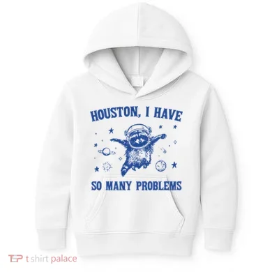 Houston I Have So Many Problems Kids Hoodie