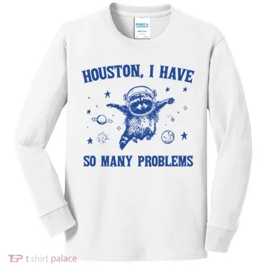 Houston I Have So Many Problems Kids Long Sleeve Shirt