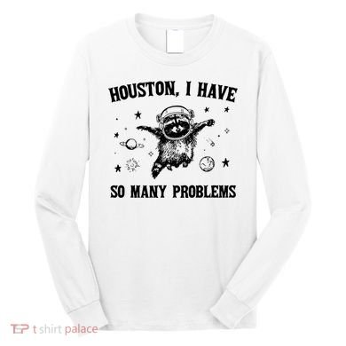 Houston I Have So Many Problems Raccoon In Space Retro 90s Graphic Long Sleeve Shirt
