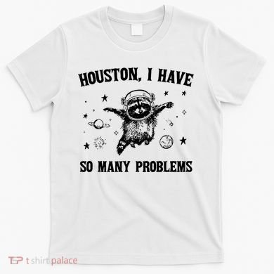 Houston I Have So Many Problems Raccoon In Space Retro 90s Graphic T-Shirt