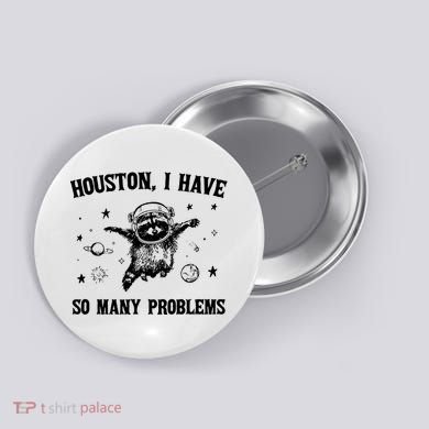 Houston I Have So Many Problems Raccoon In Space Retro 90s Graphic Button