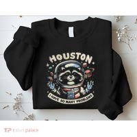 Houston I Have So Many Problems Sweatshirt thumb 2
