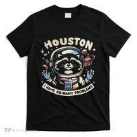 Houston I Have So Many Problems T-Shirt thumb 0