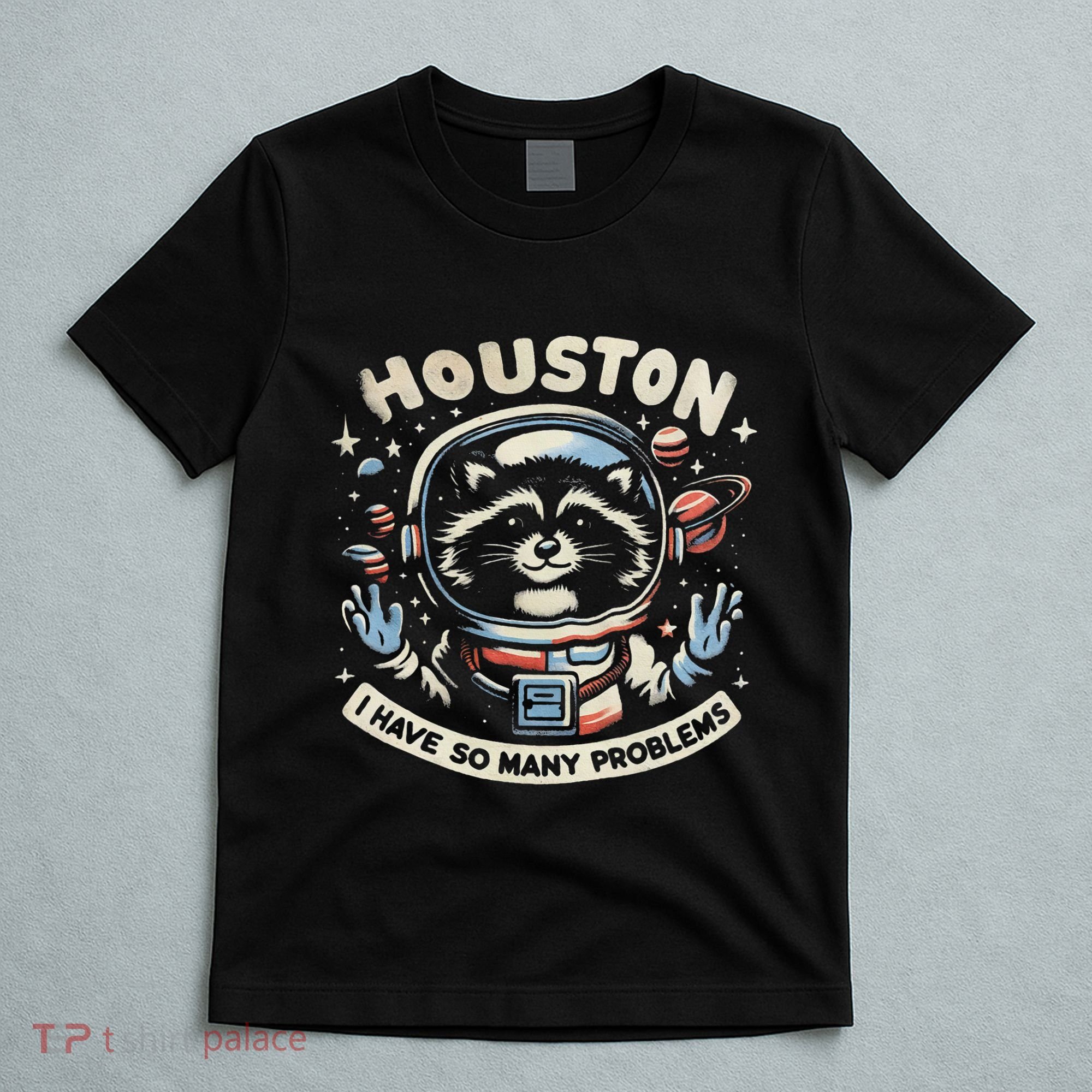 Houston I Have So Many Problems T-Shirt