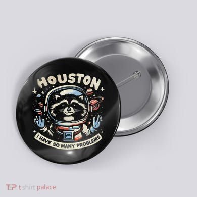 Houston I Have So Many Problems Button