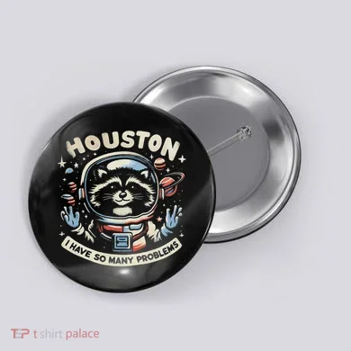 Houston I Have So Many Problems Button