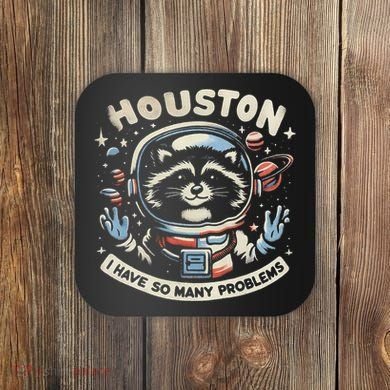 Houston I Have So Many Problems Coaster