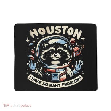 Houston I Have So Many Problems Mousepad