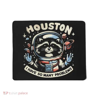 Houston I Have So Many Problems Mousepad