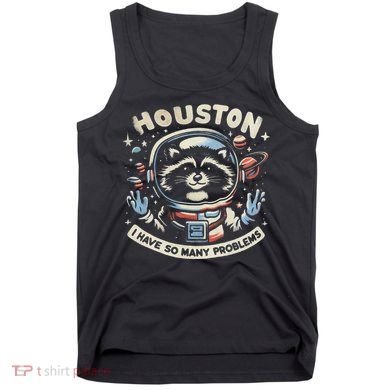 Houston I Have So Many Problems Tank Top