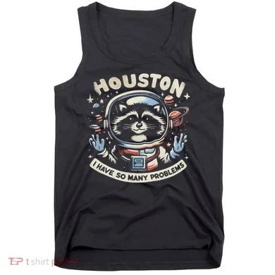 Houston I Have So Many Problems Tank Top