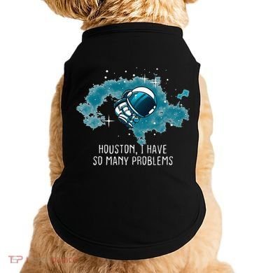 Houston I Have So Many Problems Doggie Tank