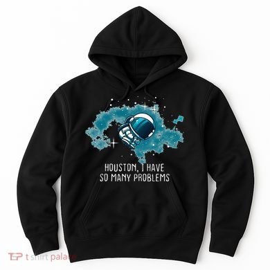 Houston I Have So Many Problems Hoodie