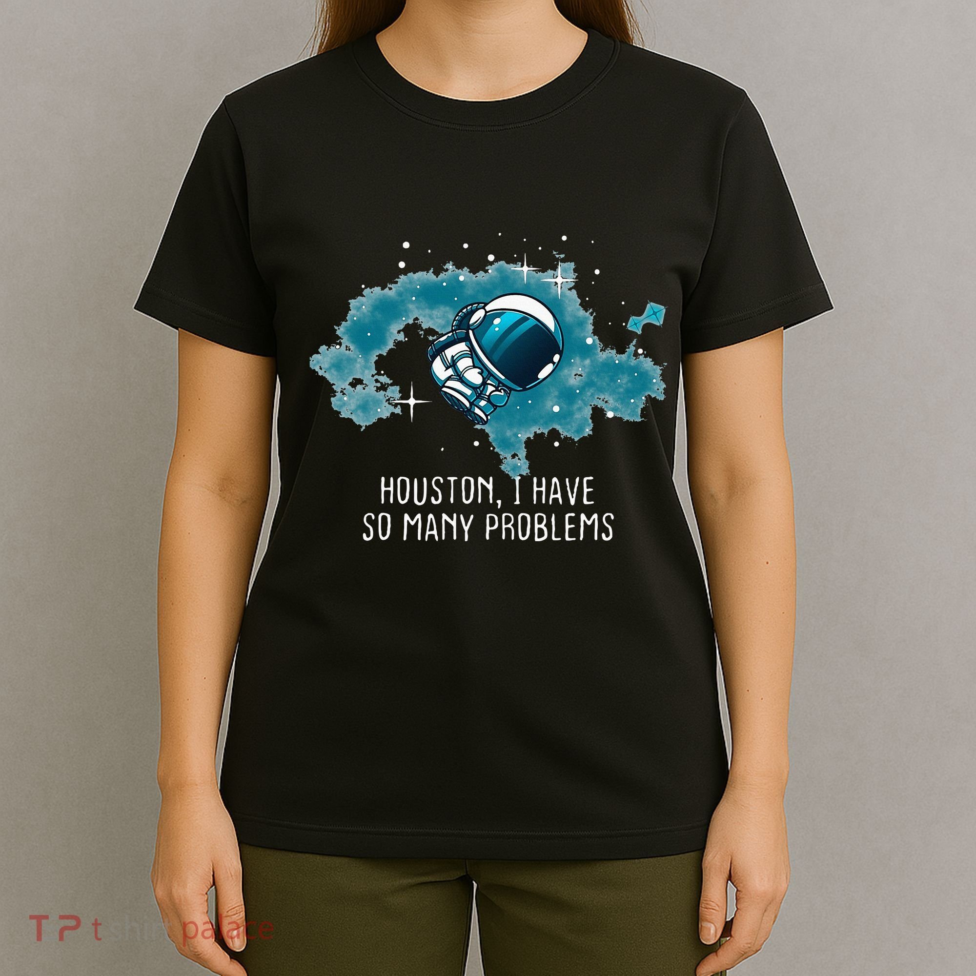 Houston I Have So Many Problems T-Shirt