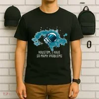 Houston I Have So Many Problems T-Shirt thumb 6