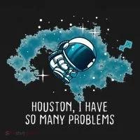 Houston I Have So Many Problems T-Shirt thumb 7