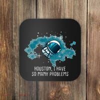 Houston I Have So Many Problems Coaster thumb 0