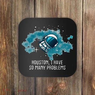 Houston I Have So Many Problems Coaster