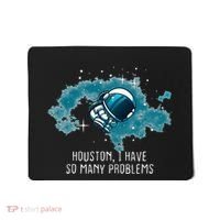 Houston I Have So Many Problems Mousepad thumb 0