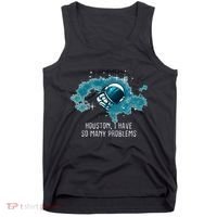 Houston I Have So Many Problems Tank Top thumb 0