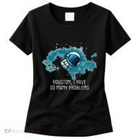 Houston I Have So Many Problems Women's T-Shirt thumb 0