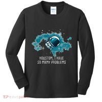 Houston I Have So Many Problems Kids Long Sleeve Shirt thumb 0