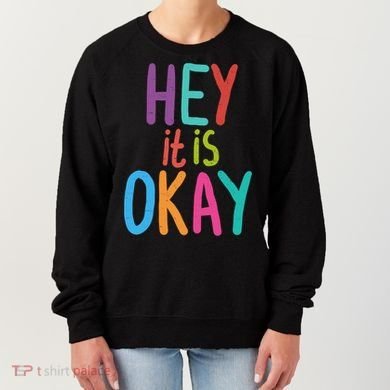 Hey It Is Okay Colorful Women's Sweatshirt