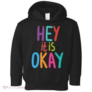 Hey It Is Okay Colorful Toddler Hoodie