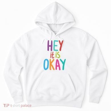 Hey It Is Okay Colorful Hoodie