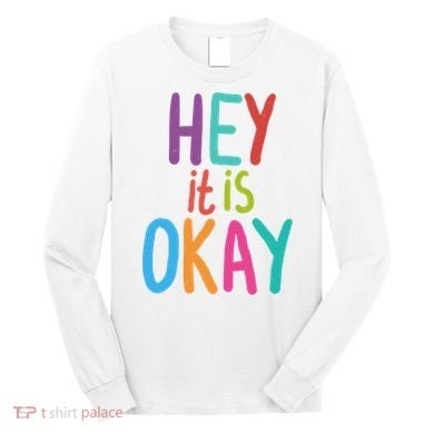 Hey It Is Okay Colorful Long Sleeve Shirt