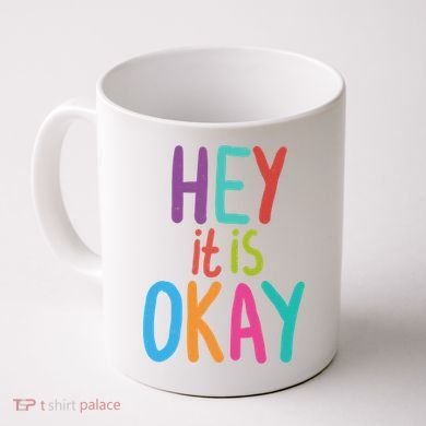 Hey It Is Okay Colorful Coffee Mug
