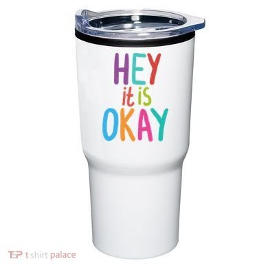 Hey It Is Okay Colorful Tumbler