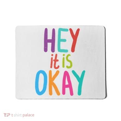 Hey It Is Okay Colorful Mousepad