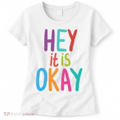 Hey It Is Okay Colorful Women's T-Shirt