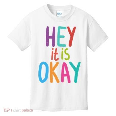 Hey It Is Okay Colorful Kids T-Shirt